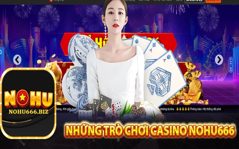 Đa dạng các thể loại hấp dẫn đến từ Casino Nohu666 