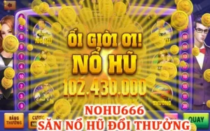 Nổ hũ đổi thưởng Nohu666